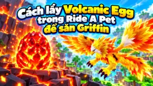 Cách lấy Volcanic Egg trong Ride A Pet để săn Griffin