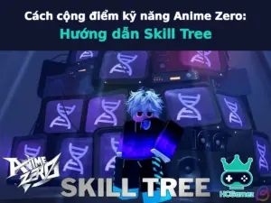 Cách cộng điểm kỹ năng Anime Zero: Hướng dẫn Skill Tree
