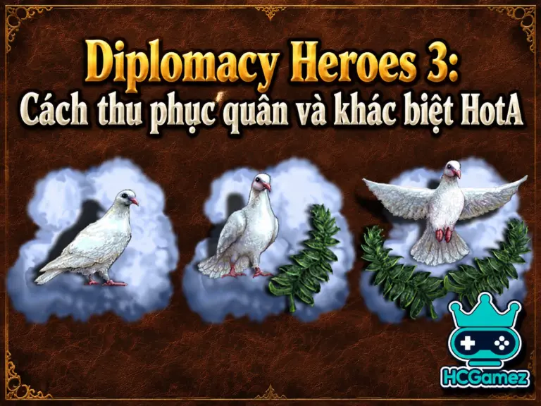 Diplomacy Heroes 3: Cách thu phục quân và khác biệt HotA